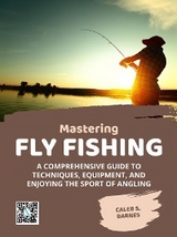 Mastering Fly Fishing - Caleb S. Barnes