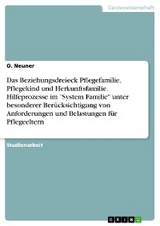 Das Beziehungsdreieck Pflegefamilie, Pflegekind und Herkunftsfamilie. Hilfeprozesse im "System Familie" unter besonderer Berücksichtigung von Anforderungen und Belastungen für Pflegeeltern - O. Neuner