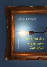 Im Licht des vergessenen Zustands -  Jan C. Behmann