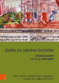 Quellen zur jüdischen Geschichte im Heiligen Römischen Reich und seinen Nachfolgestaaten - Dieter J. Hecht, Louise Hecht, Kerstin Mayerhofer, Avraham Siluk, Stephan Wendehorst