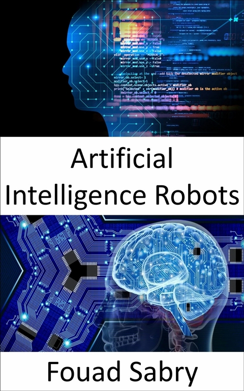 Artificial Intelligence Robots -  Fouad Sabry