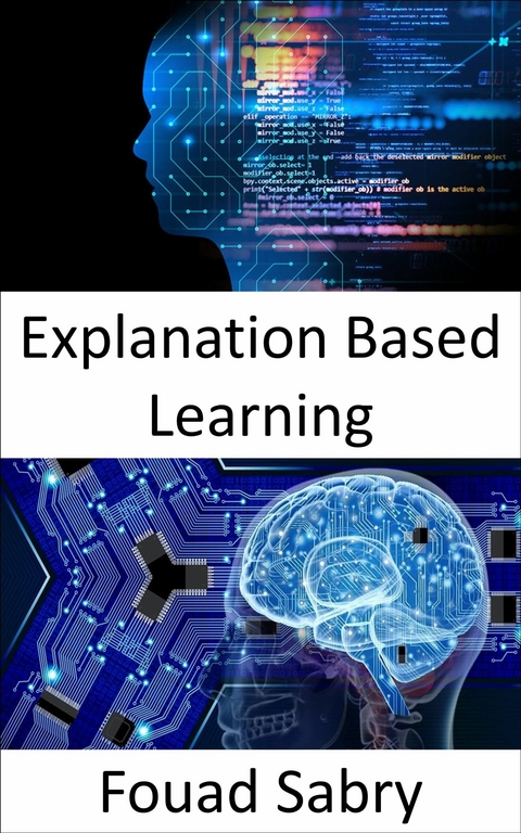 Explanation Based Learning -  Fouad Sabry