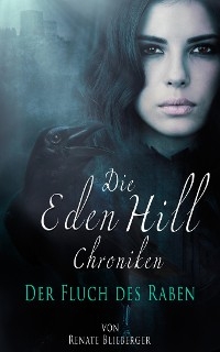 Die Eden Hill Chroniken - Der Fluch des Raben - Renate Blieberger