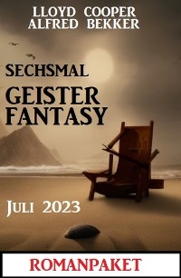 Sechsmal Geister Fantasy Juni 2023: Romanpaket - Alfred Bekker, Lloyd Cooper