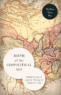 Birth of the Geopolitical Age - Shellen Xiao Wu