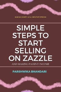 Simple steps to start selling on Zazzle and making passive income - Parshwika Bhandari