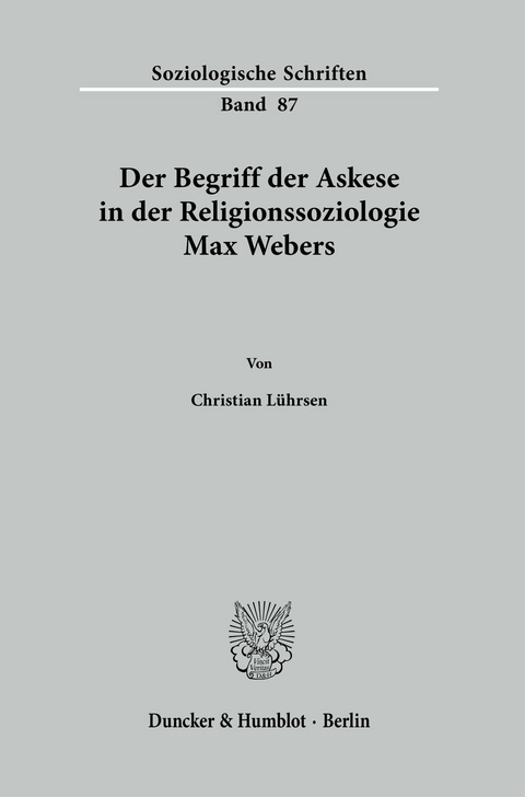 Der Begriff der Askese in der Religionssoziologie Max Webers. -  Christian Lührsen