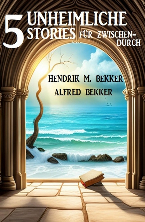 5 Unheimliche Stories für zwischendurch -  Alfred Bekker,  Hendrik M. Bekker