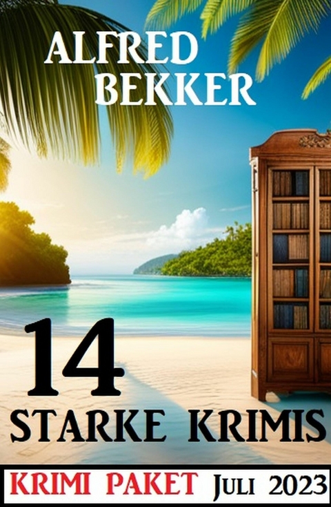 14 starke Krimis Juli 2023: Krimi Paket -  Alfred Bekker