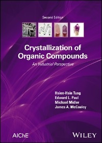 Crystallization of Organic Compounds - Hsien-Hsin Tung, Edward L. Paul, Michael Midler, James A. McCauley