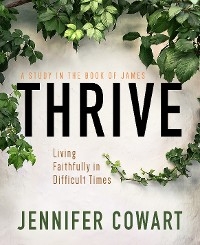 Thrive Women's Bible Study Participant Workbook - Jennifer Cowart