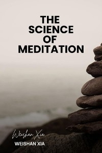 The Science of Meditation - Weishan Xia