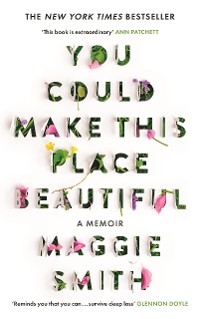 You Could Make This Place Beautiful - Maggie Smith