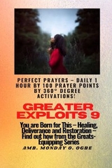 Greater Exploits - 9 Perfect Prayers - Daily 1 hour by 100 Prayer Points by 360° Degree Activate - Ambassador Monday O. Ogbe