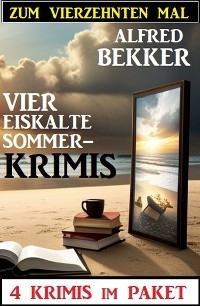 Zum vierzehnten Mal vier eiskalte Sommerkrimis: 4 Krimis im Paket - Alfred Bekker