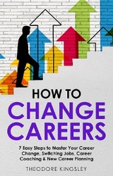 How to Change Careers -  Theodore Kingsley