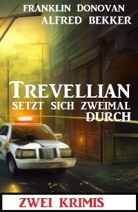 Trevellian setzt sich zweimal durch: Zwei Krimis - Alfred Bekker