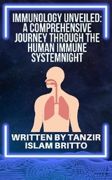 Immunology Unveiled: A Comprehensive Journey through the Human Immune System - Tanzir Islam Britto