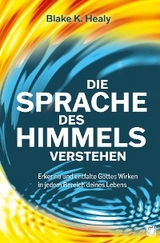 Die Sprache des Himmels verstehen - Blake K. Healy