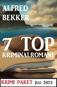 7 Top Kriminalromane Juli 2023: Krimi Paket - Alfred Bekker