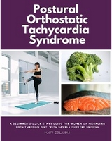 Postural Orthostatic Tachycardia Syndrome : A Beginner's Quick Start Guide for Women on Managing POTS Through Diet, With Sample Curated Recipes -  Patrick Marshwell