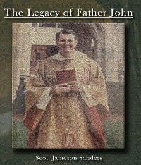 The Legacy of Father John - Scott Jameson Sanders