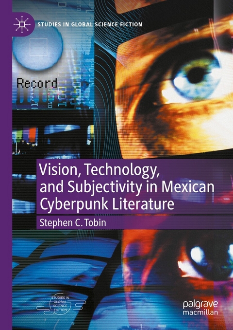 Vision, Technology, and Subjectivity in Mexican Cyberpunk Literature - Stephen C. Tobin