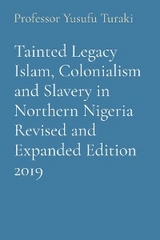 Tainted Legacy Islam, Colonialism and Slavery in Northern Nigeria Revised and Expanded Edition 2019 - Professor Yusufu Turaki