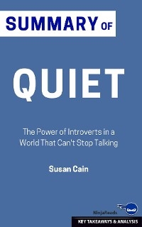 Summary: Quiet: The Power of Introverts in a World That Can't Stop Talking: Quiet - Ninja Reads