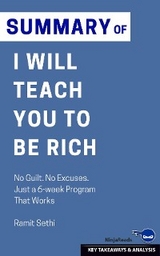 Summary: I Will Teach You to Be Rich: No Guilt. No Excuses. Just a 6-week Program That Works - Ninja Reads