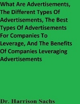 What Are Advertisements, The Different Types Of Advertisements, The Best Types Of Advertisements For Companies To Leverage, And The Benefits Of Companies Leveraging Advertisements -  Dr. Harrison Sachs