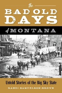 Bad Old Days of Montana -  Randi Samuelson-Brown