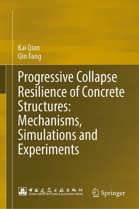 Progressive Collapse Resilience of Concrete Structures: Mechanisms, Simulations and Experiments - Kai Qian, Qin Fang