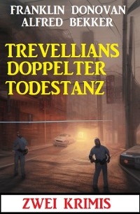 Trevellians doppelter Todestanz: Zwei Krimis - Alfred Bekker, Franklin Donovan