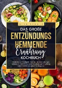 Das große Entzündungshemmende Ernährung Kochbuch - Nina Schulz