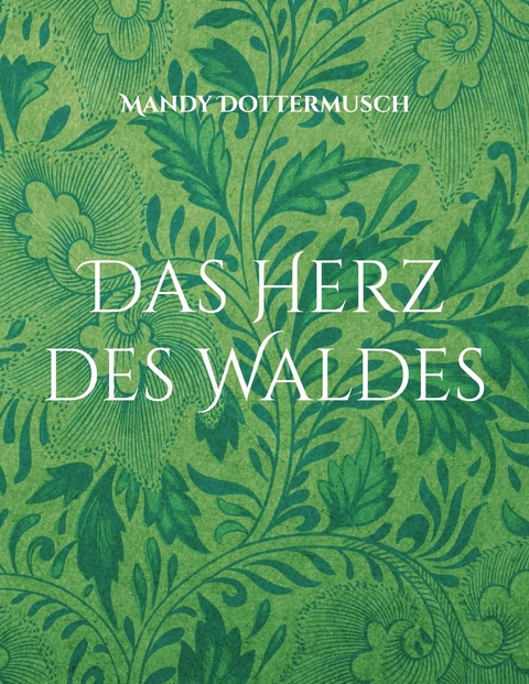 Das Herz des Waldes - Mandy Dottermusch