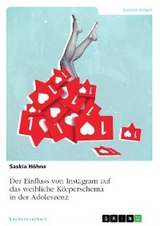 Der Einfluss von Instagram auf das weibliche Körperschema in der Adoleszenz - Saskia Höhne