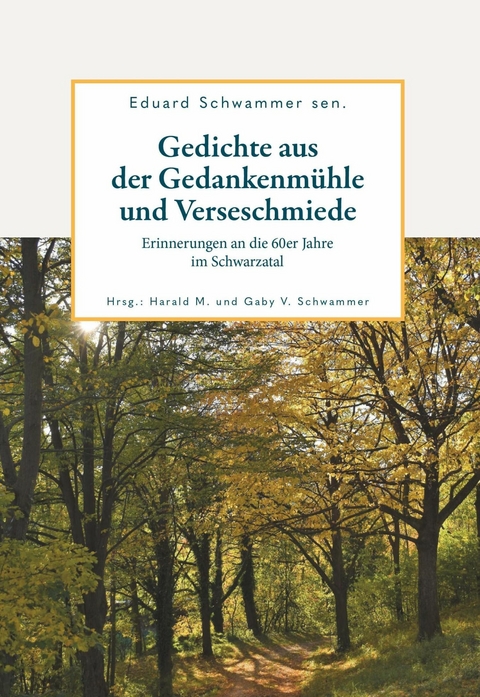 Gedichte aus der Gedankenmühle und Verseschmiede -  Eduard Schwammer sen.