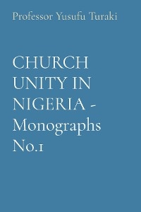 CHURCH UNITY IN NIGERIA - Monographs No.1 - Professor Yusufu Turaki