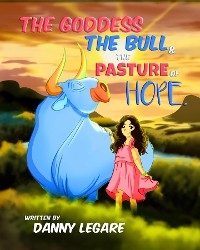 The Goddess The Bull and The Pasture of Hope - Danny Legare