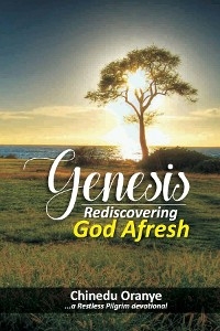 Genesis - Rediscovering God Afresh -  Chinedu Oranye