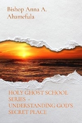 HOLY GHOST SCHOOL SERIES  - UNDERSTANDING GOD'S SECRET PLACE -  Bishop Anna A. Ahamefula