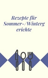 Rezepte für Sommer-/Wintergerichte - Anna Carla Cunego