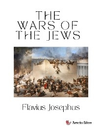 The Wars of the Jews - Flavius Josephus