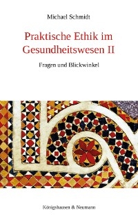 Praktische Ethik im Gesundheitswesen II - Michael Schmidt