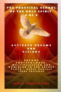 The Practical School of the Holy Spirit - Part 4 of 8 - Activate Dreams and Visions - Ambassador Monday O Ogbe