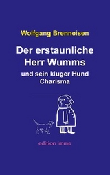 Der erstaunliche Herr Wumms und sein kluger Hund Charisma - Wolfgang Brenneisen