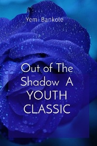 Out of The Shadow  A YOUTH CLASSIC - Yemi Bankole