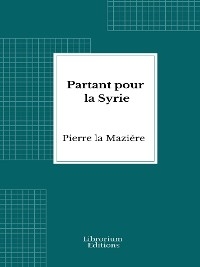 Partant pour la Syrie - Pierre La Mazière