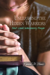 Unleashing the Hidden Warriors -  Geneva M. Hunter